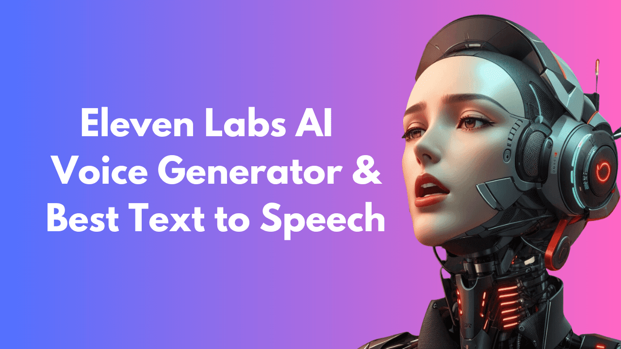 ElevenLabs Display Photo showing a female robot and the text "Eleven Labs AI Voice Generator & Best Text to Speech"