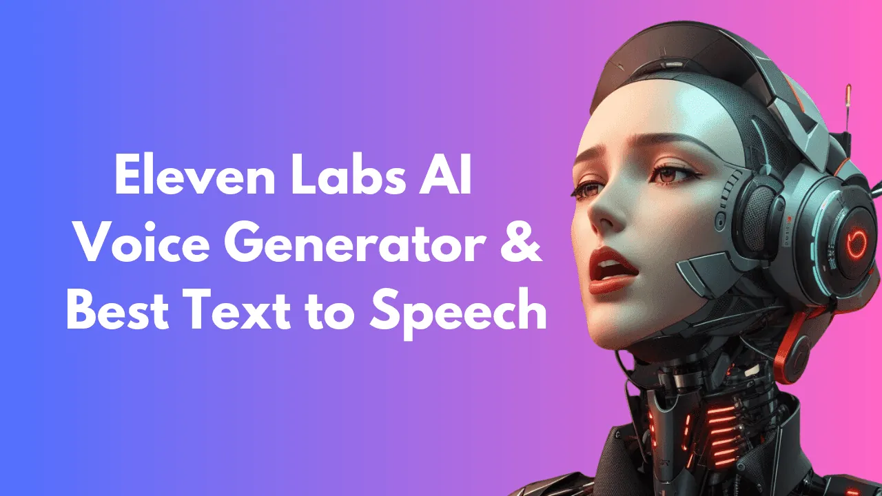 ElevenLabs Display Photo showing a female robot and the text "Eleven Labs AI Voice Generator & Best Text to Speech"